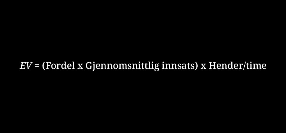 ormel for forventet verdi i blackjack: EV = (Fordel × Gjennomsnittlig innsats) × Hender per time.